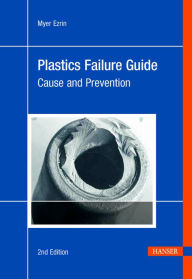 Title: Plastics Failure Guide 2E: Cause and Prevention / Edition 2, Author: Myer Ezrin