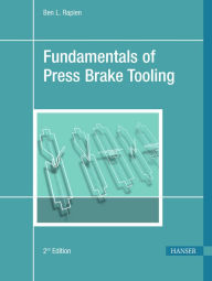 Title: Fundamentals of Press Brake Tooling 2E / Edition 2, Author: Ben L. Rapien