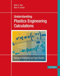 Title: Understanding Plastics Engineering Calculations: Hands-on Examples and Case Studies, Author: Natti S. Rao