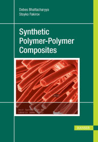 Title: Synthetic Polymer-Polymer Composites, Author: Debes Bhattacharyya