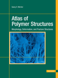 Title: Atlas of Polymer Structures: Morphology, Deformation, and Fracture Structures, Author: Goerg H. Michler