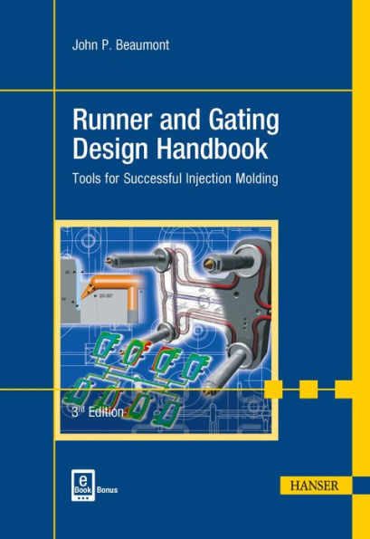 Runner and Gating Design Handbook 3E: Tools for Successful Injection Molding