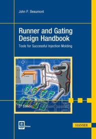 Title: Runner and Gating Design Handbook 3E: Tools for Successful Injection Molding, Author: John P. Beaumont