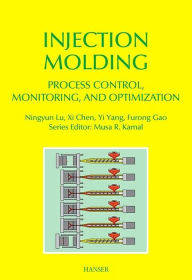 Title: Injection Molding Process Control, Monitoring, and Optimization, Author: Xi Chen