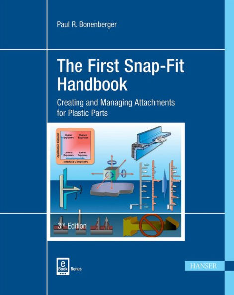 The First Snap-Fit Handbook 3E: Creating and Managing Attachments for Plastics Parts / Edition 3