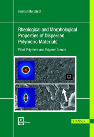 Title: Rheological and Morphological Properties of Dispersed Polymeric Materials: Filled Polymers and Polymer Blends, Author: Helmut Münstedt