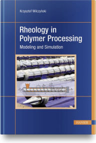 Title: Rheology in Polymer Processing: Modeling and Simulation, Author: Krzysztof Wilczynski