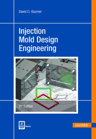 Title: Injection Mold Design Engineering 2E, Author: David O. Kazmer