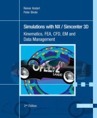 Title: Simulations with NX / Simcenter 3D 2E: Kinematics, FEA, CFD, EM and Data Management, Author: Reiner Anderl