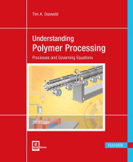 Title: Understanding Polymer Processing 2E: Processes and Governing Equations, Author: Tim A. Osswald