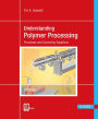 Understanding Polymer Processing 2E: Processes and Governing Equations