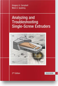 Title: Analyzing and Troubleshooting Single-Screw Extruders 2E, Author: Gregory A Campbell