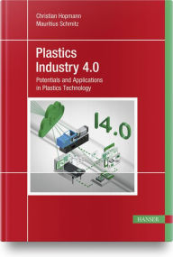 Title: Plastics Industry 4.0: Potentials and Applications in Plastics Technology, Author: Christian Hopmann