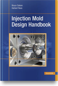 Title: Injection Mold Design Handbook, Author: Bruce Catoen