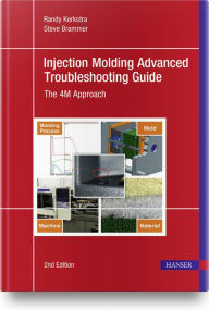 Title: Injection Molding Advanced Troubleshooting Guide 2E: The 4M Approach, Author: Randy Kerkstra