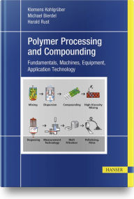 Title: Plastics Compounding and Polymer Processing: Fundamentals, Machines, Equipment, Application Technology, Author: Klemens Kohlgrüber