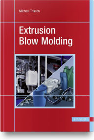 Title: Extrusion Blow Molding, Author: Michael Thielen