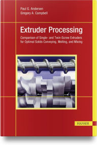 Title: Extruder Processing: Comparison of Single- and Twin-Screw Extruders for Optimal Solids Conveying, Melting, and Mixing, Author: Paul G. Andersen