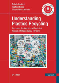 Title: Understanding Plastics Recycling: Economic, Ecological, and Technical Aspects of Plastic Waste Handling, Author: Natalie Rudolph