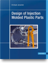 Title: Design of Injection Molded Plastic Parts, Author: Christoph Jaroschek
