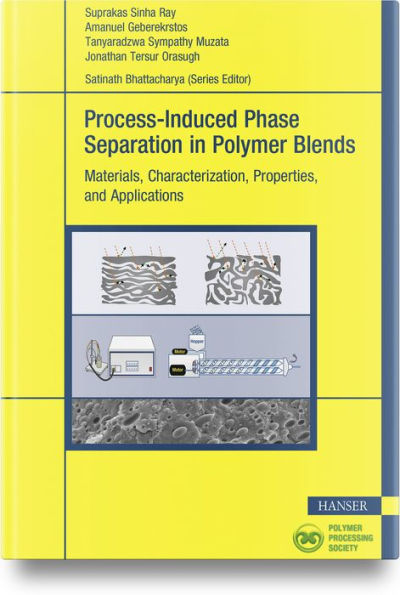 Process-Induced Phase Separation in Polymer Blends: Materials, Characterization, Properties, and Applications
