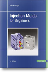 Title: Injection Molds for Beginners, Author: Rainer Dangel