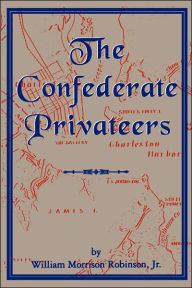 Title: The Confederate Privateers, Author: William Morrison Robinson Jr.
