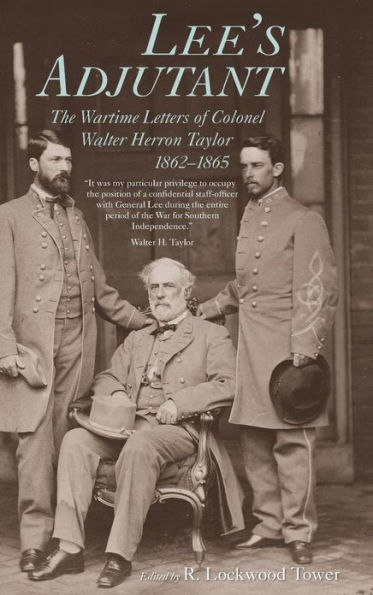 Lee's Adjutant: The Wartime Letters of Colonel Walter Herron Taylor, 1862-1865