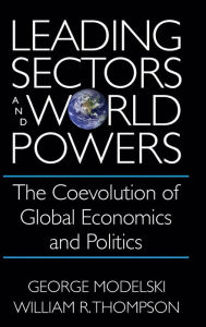 Title: Leading Sectors and World Powers: The Coevolution of Global Economics and Politics, Author: George Modelski