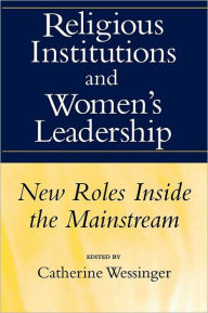Title: Religious Institutions and Women's Leadership: New Roles Inside the Mainstream, Author: Catherine Wessinger