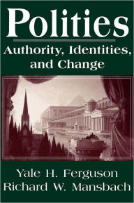 Title: Polities: Authority, Identities, and Change / Edition 1, Author: Yale H. Ferguson