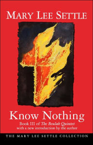 Title: Know Nothing: Book III of The Beulah Quintet, Author: Mary Lee Settle