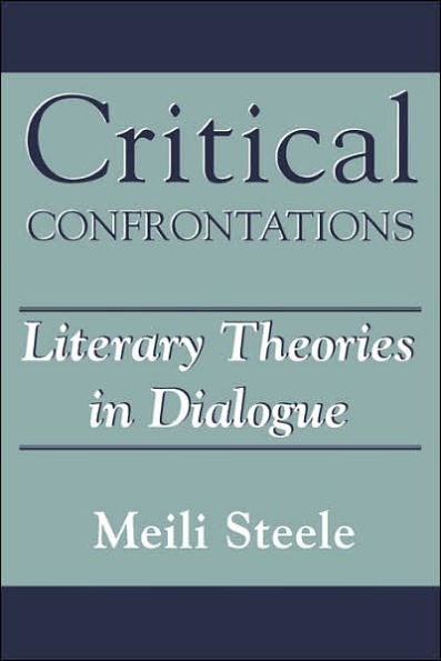 Critical Confrontations: Literary Theories in Dialogue / Edition 1