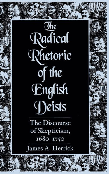 The Radical Rhetoric of the English Deists: The Discourse of Skepticism, 1680-1750