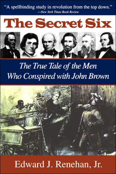 The Secret Six: The True Tale of the Men Who Conspired with John Brown