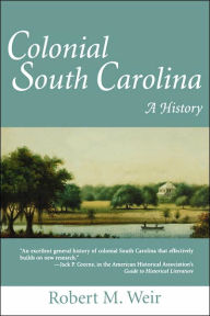 Title: Colonial South Carolina: A History / Edition 2, Author: Robert M. Weir
