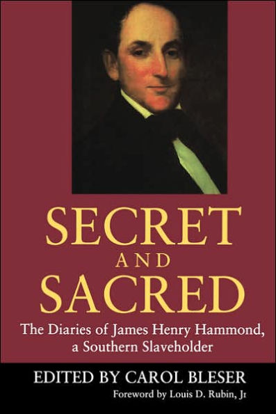 Secret and Sacred: The Diaries of James Henry Hammond, a Southern Slaveholder / Edition 1