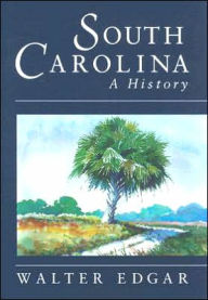 Title: South Carolina: A History / Edition 1, Author: Walter B. Edgar