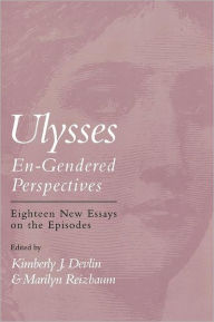 Title: Ulysses-En-Gendered Perspectives: Eighteen New Essays on the Episodes / Edition 1, Author: Kimberly J. Devlin