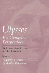 Title: Ulysses--En-Gendered Perspectives: Eighteen New Critical Essays on the Episodes / Edition 1, Author: 