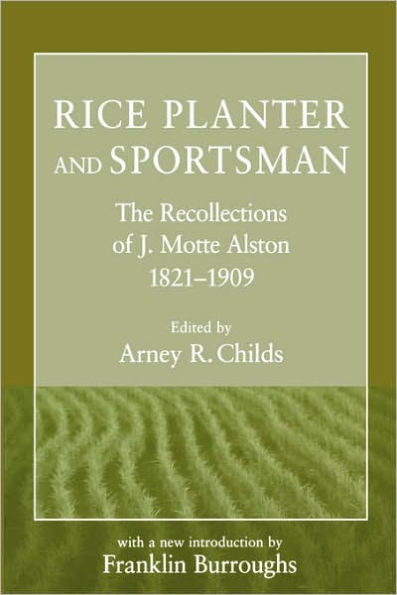 Rice Planter and Sportsman: The Recollections of J. Motte Alston, 1821-1909