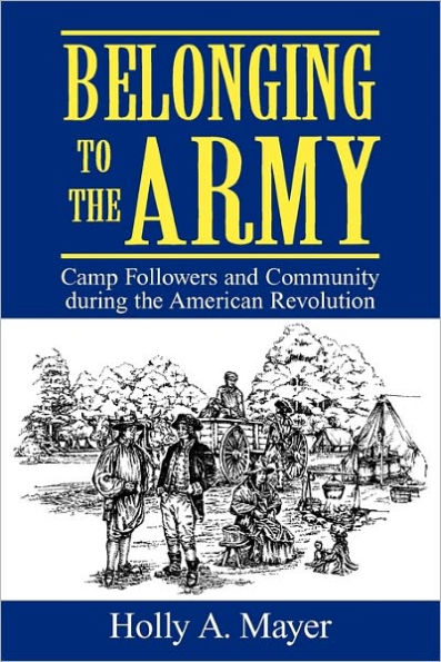 Belonging to the Army: Camp Followers and Community during the American Revolution