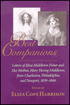 Title: Best Companions: Letters of Eliza Middleton Fisher and Her Mother, Mary Hering Middleton, from Charleston, Philadelphia and Newport, 1839-1846, Author: Eliza Cope Harrison