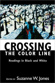 Title: Crossing the Color Line: Readings in Black and White, Author: Suzanne W. Jones