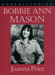 Title: Understanding Bobbie Ann Mason, Author: Joanna Price