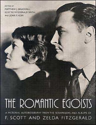 Title: The Romantic Egoists: A Pictorial Autobiography from the Scrapbooks and Albums of F. Scott and Zelda Fitzgerald, Author: Matthew J. Bruccoli
