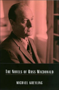 Title: The Novels of Ross MacDonald, Author: Michael Kreyling