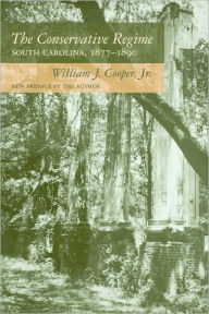 Title: The Conservative Regime: South Carolina, 1877-1890, Author: William J. Cooper Jr.