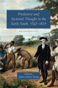 Title: Proslavery and Sectional Thought in the Early South, 1740-1829: An Anthology, Author: Jeffrey Robert Young