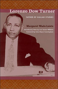 Title: Lorenzo Dow Turner: Father of Gullah Studies / Edition 1, Author: Margaret Wade-Lewis